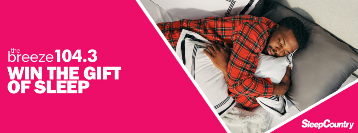 The Gift of Sleep with Sleep Country and 104.3 the Breeze